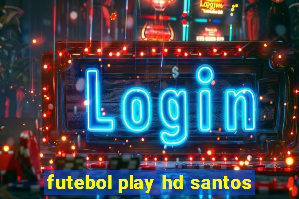 futebol play hd santos